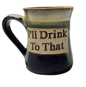 Tumbleweed  Pottery "I'll drink to that"  Ceramic  Glazed Coffee/Beer Mug